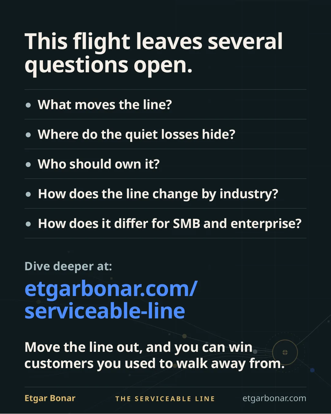 Questions explored in the Serviceable Line: what moves the line, where quiet losses hide, who should own it, how it changes by industry, and how it differs for small businesses and enterprises.